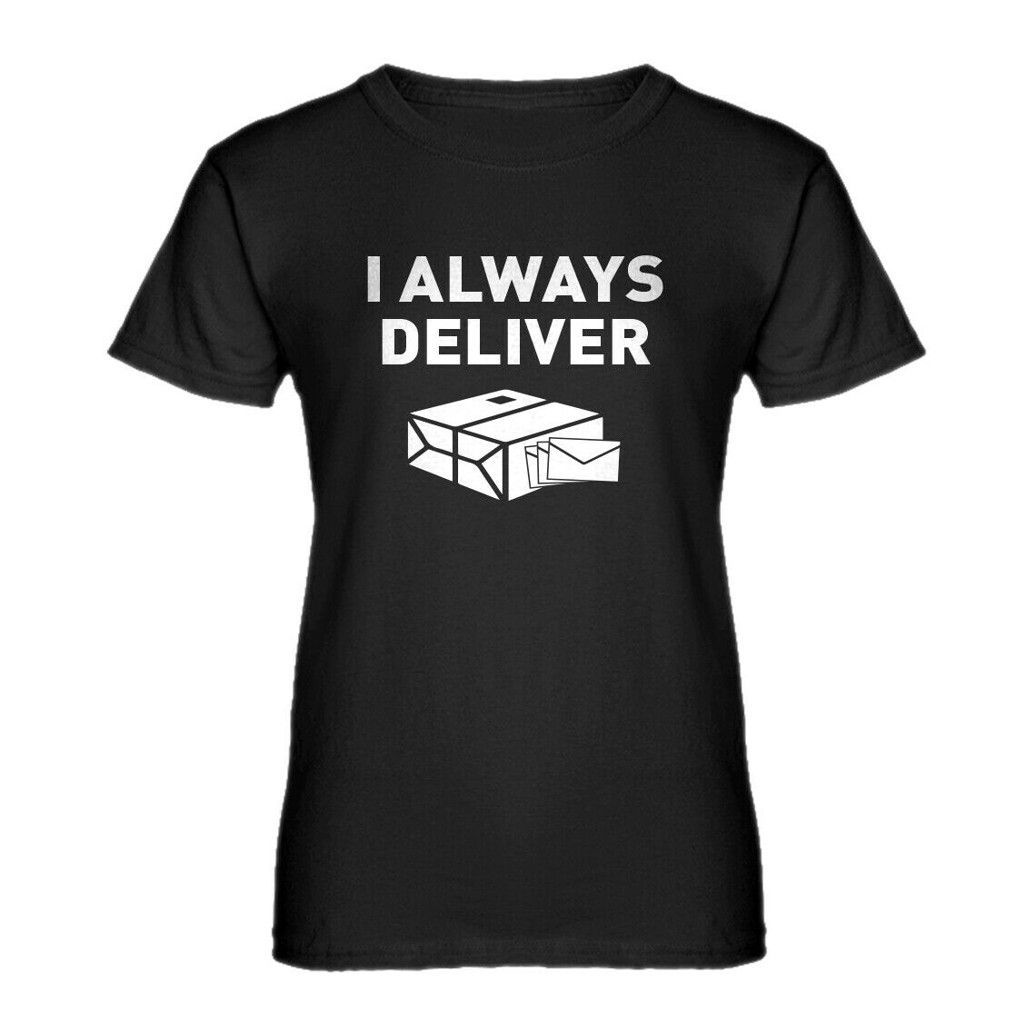 Womens I Always Deliver Short Sleeve T-shirt #3956